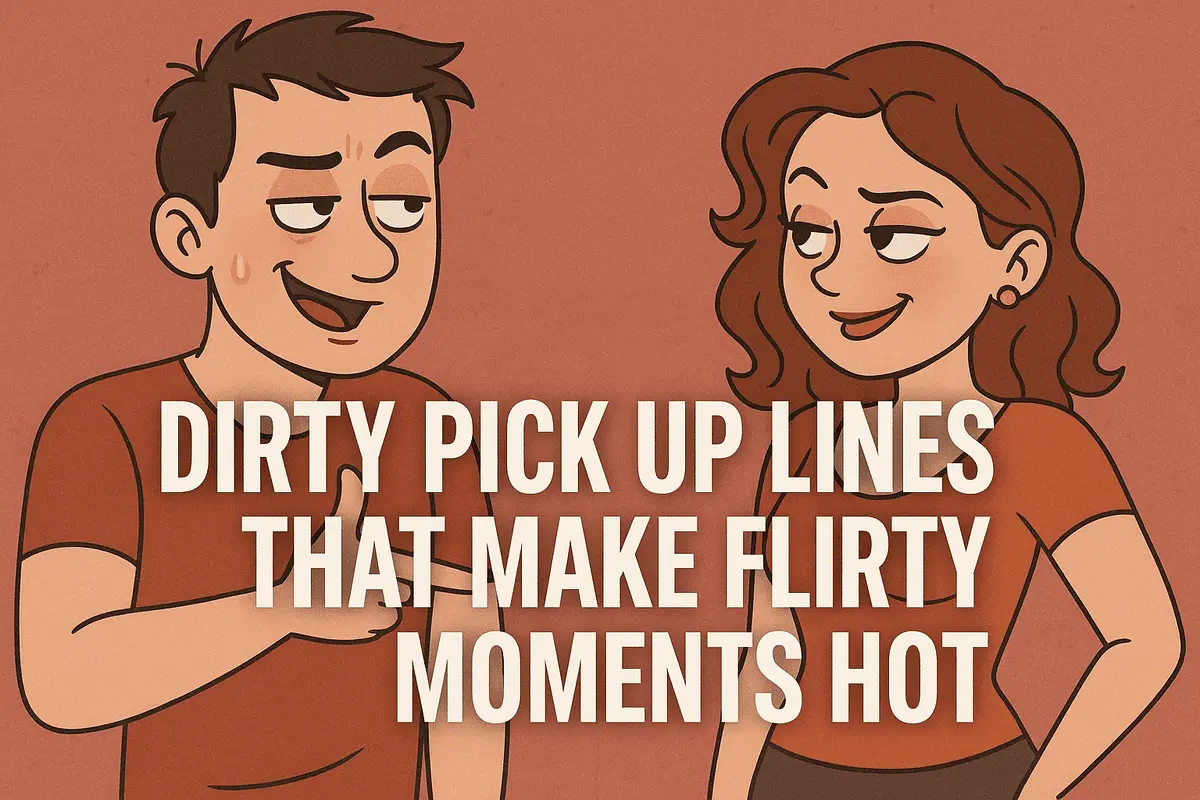 150+ Dirty Pick Up Lines That Make Flirty Moments Hot