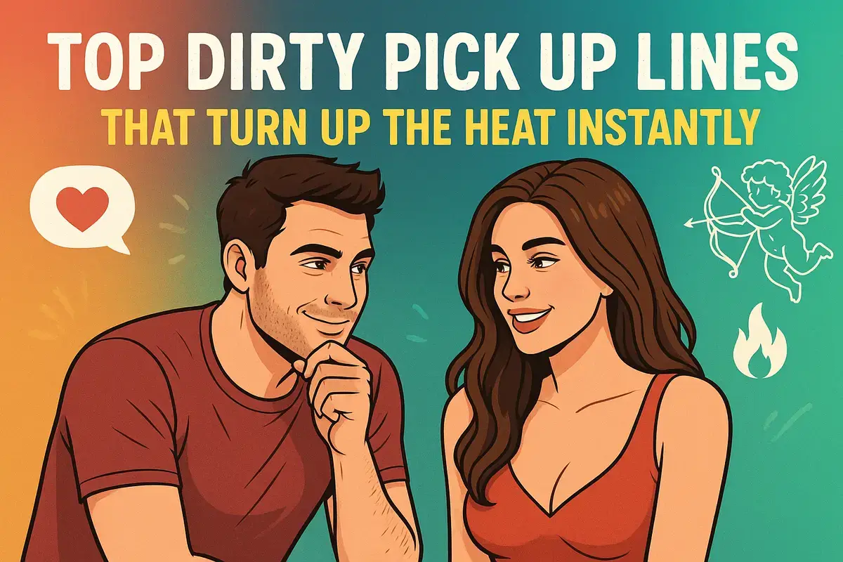 Top Dirty Pick Up Lines That Turn Up the Heat Instantly