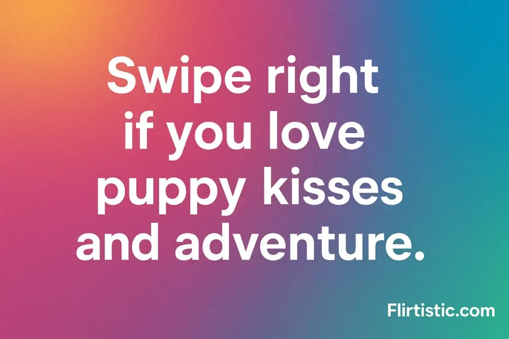 Dog pick up lines – Swipe right if you love puppy kisses and adventure