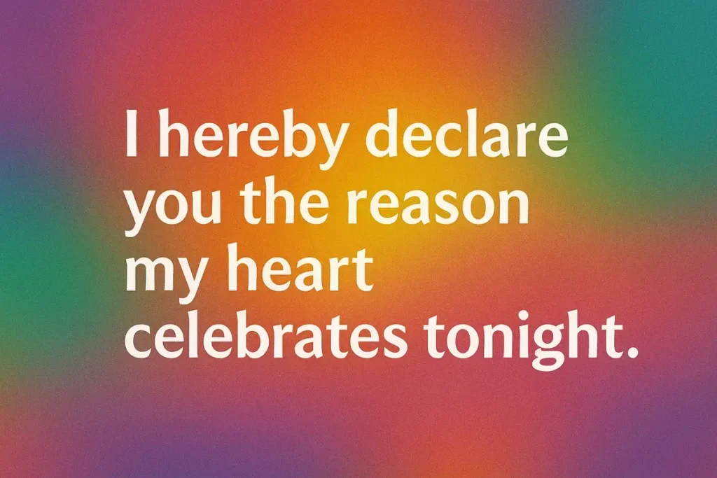 Romantic quote “I hereby declare you the reason my heart celebrates tonight” on colorful gradient background.