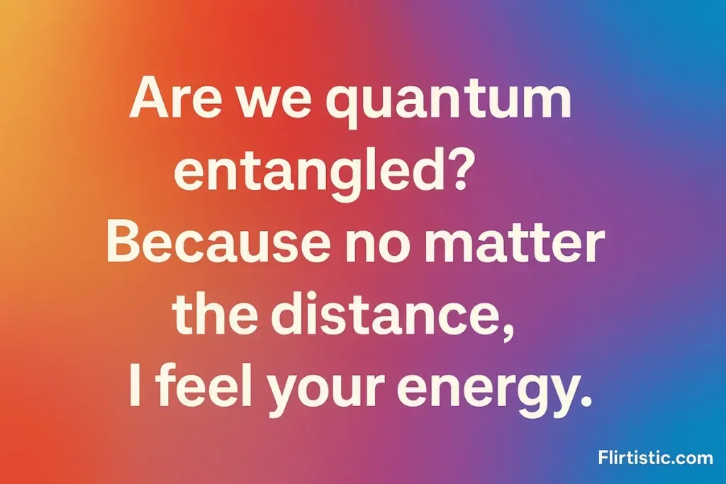 Are we quantum entangled pickup line – physics pick up lines