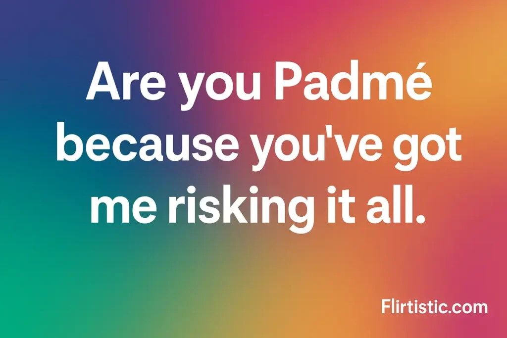 Romantic flirty quote image saying “Are you Padmé because you’ve got me risking it all” with colorful gradient background