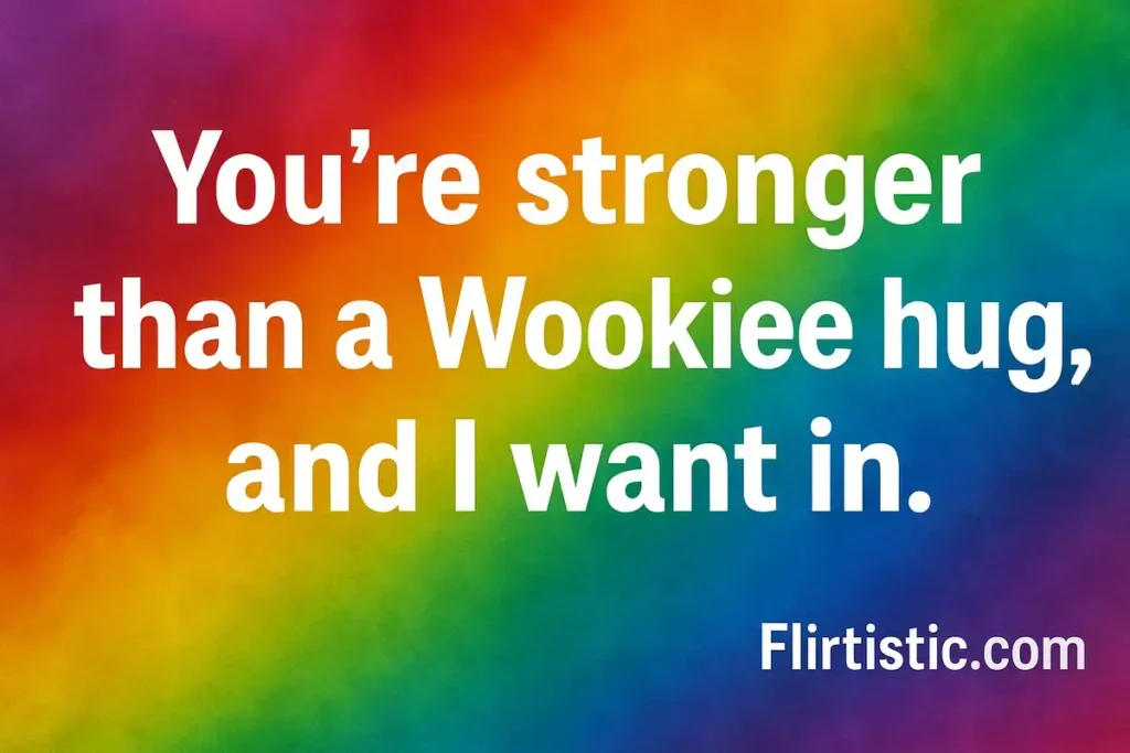 Romantic quote saying "You’re stronger than a Wookiee hug, and I want in