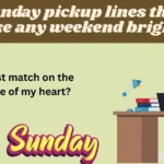Sunday pickup lines that make any weekend brighter