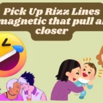 150+ Pick Up Rizz Lines swagmagnetic that pull anyone closer