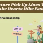 Adventure Pick Up Lines That’ll Make Hearts Hike Faster