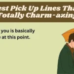 Dirtiest Pick Up Lines That Are Totally Charm-azing
