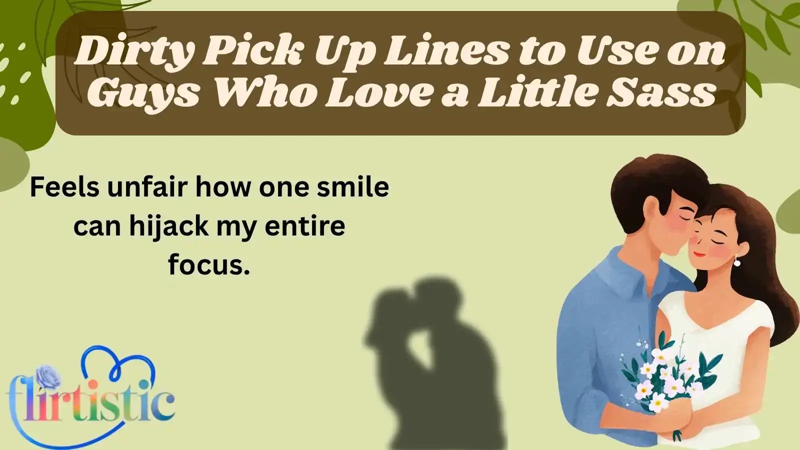 Dirty Pick Up Lines to Use on Guys Who Love a Little Sass