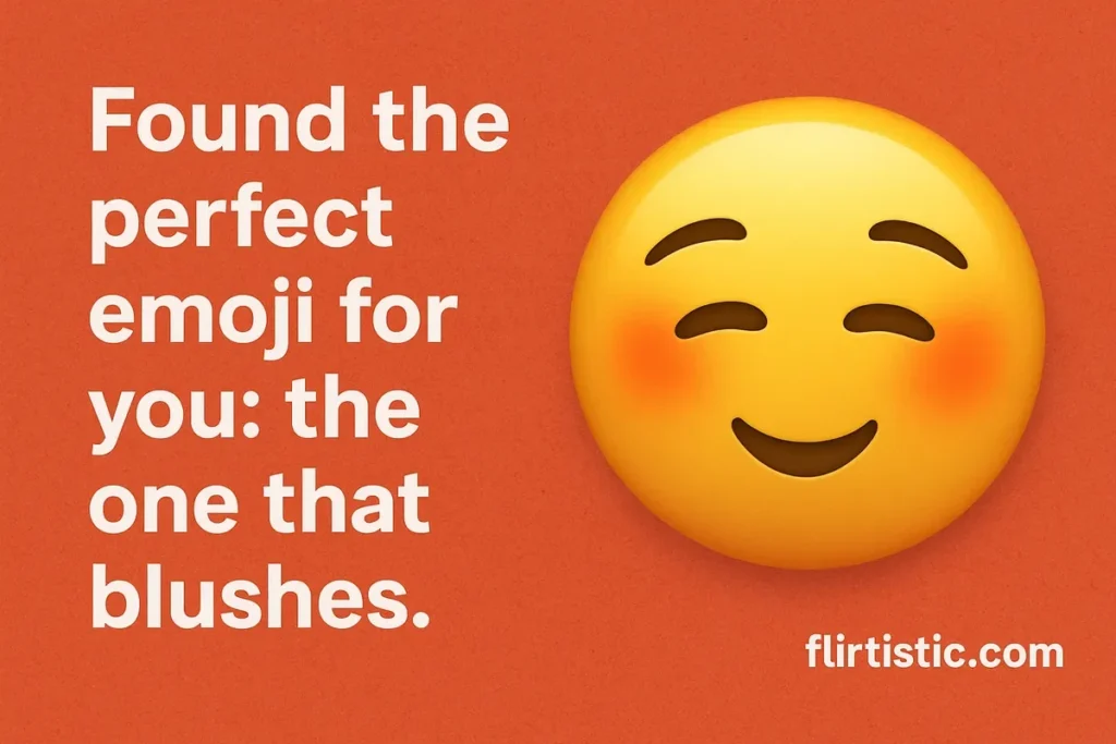 Found the perfect emoji for you: the one that blushes.