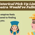 Historical Pick Up Lines Cleopatra Would’ve Fallen For
