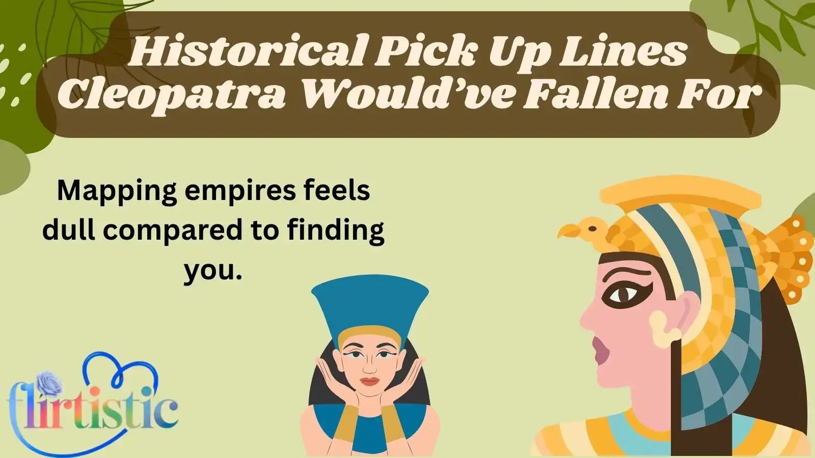 Historical Pick Up Lines Cleopatra Would’ve Fallen For