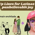 Pick Up Lines for Latinas bring punbelievable joy