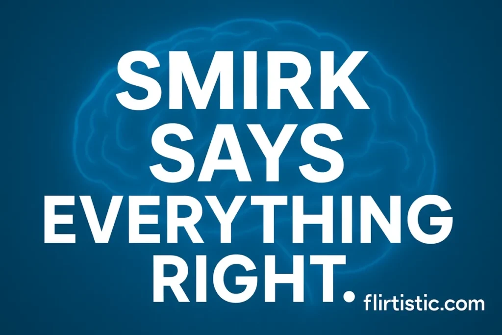 Smirk says everything right.