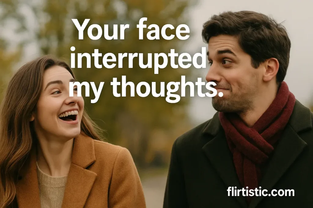 Your face interrupted my thoughts.