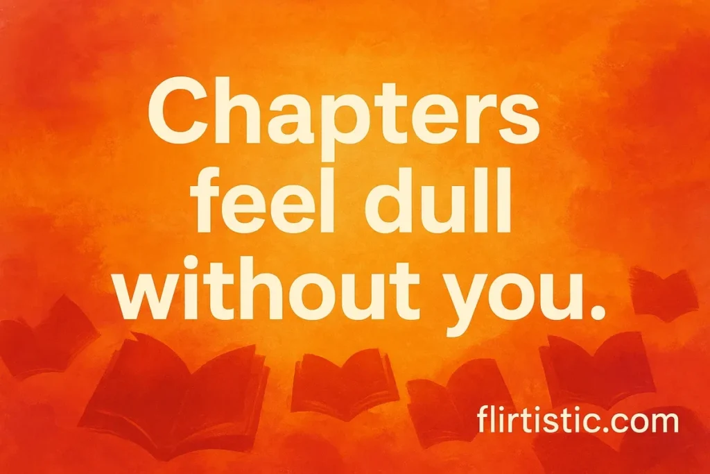Chapters feel dull without you.