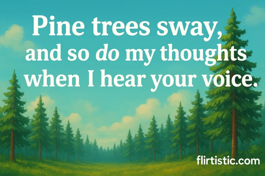 pine-trees-sway-and-so-do-my-thoughts-when-i-hear-your-voice